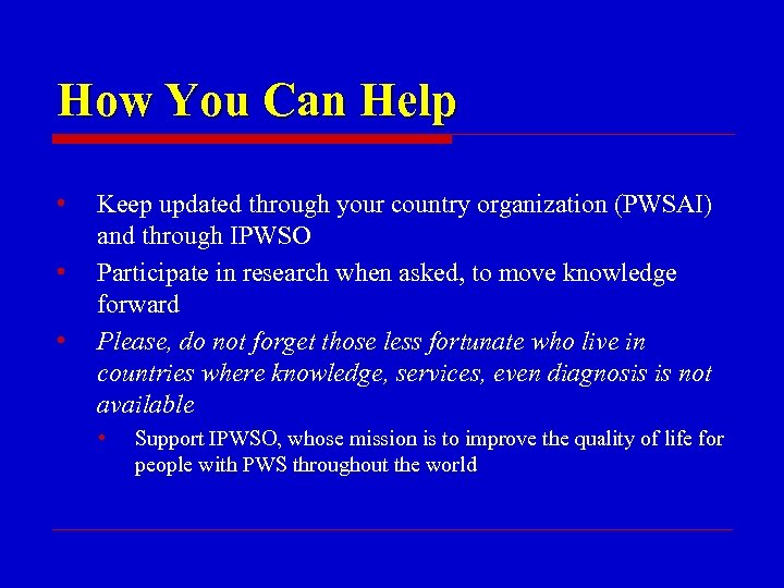 How You Can Help • • • Keep updated through your country organization (PWSAI)