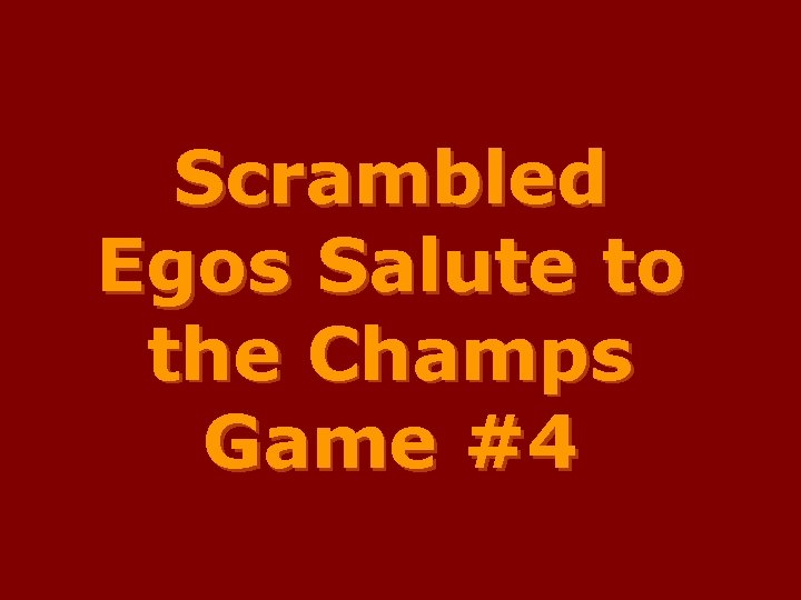 Scrambled Egos Salute to the Champs Game #4 