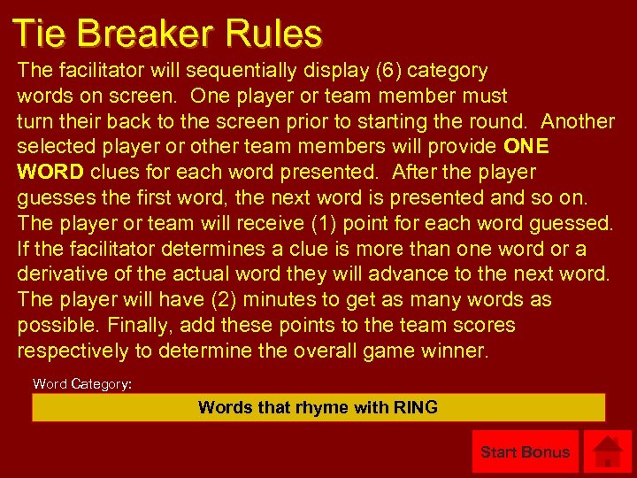 Tie Breaker Rules The facilitator will sequentially display (6) category words on screen. One