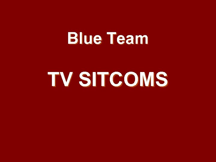 Blue Team TV SITCOMS 