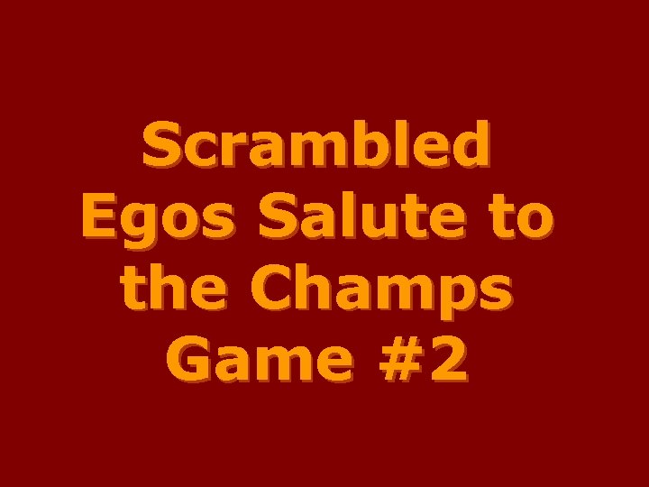 Scrambled Egos Salute to the Champs Game #2 