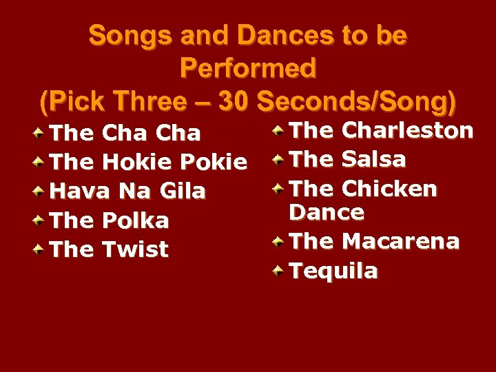 Songs and Dances to be Performed (Pick Three – 30 Seconds/Song) The Cha The