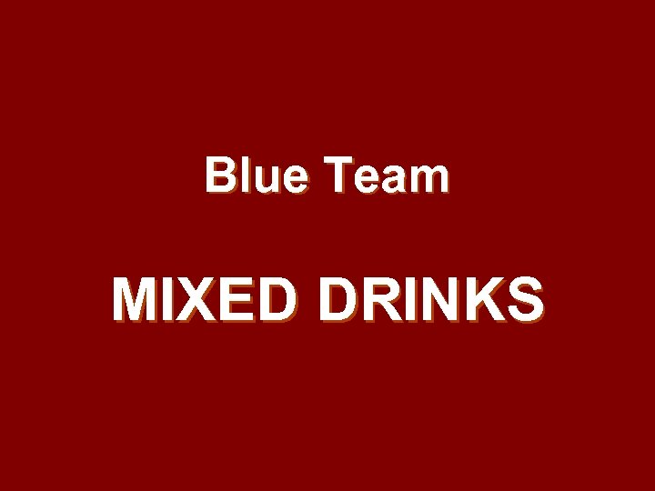 Blue Team MIXED DRINKS 