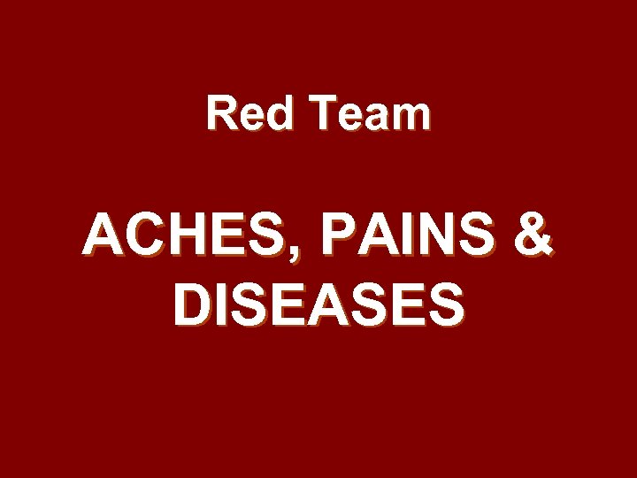 Red Team ACHES, PAINS & DISEASES 