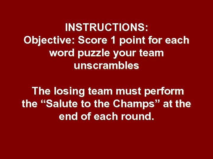 INSTRUCTIONS: Objective: Score 1 point for each word puzzle your team unscrambles The losing