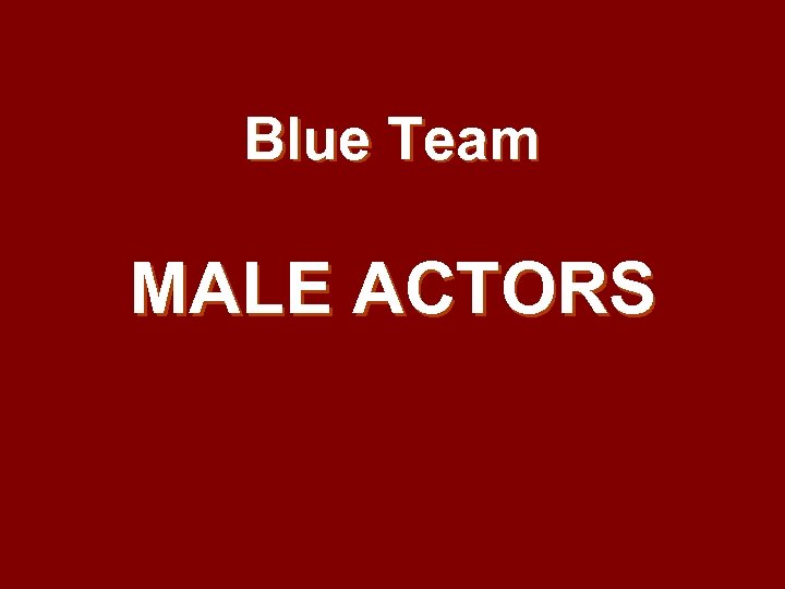 Blue Team MALE ACTORS 