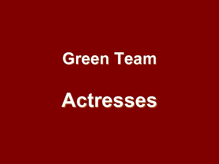 Green Team Actresses 