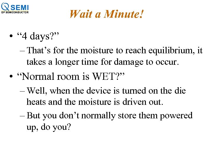 Wait a Minute! • “ 4 days? ” – That’s for the moisture to
