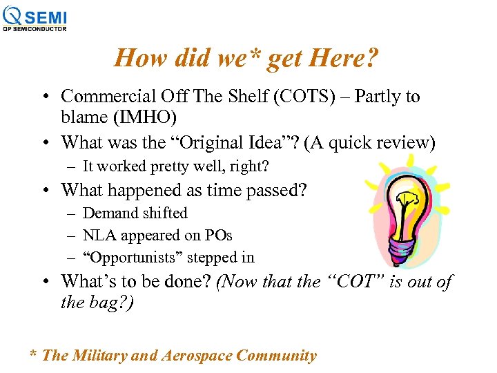 How did we* get Here? • Commercial Off The Shelf (COTS) – Partly to