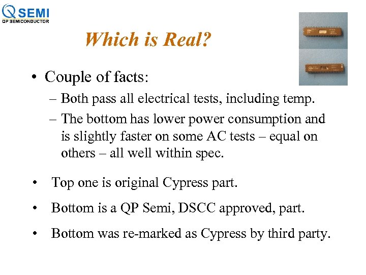 Which is Real? • Couple of facts: – Both pass all electrical tests, including