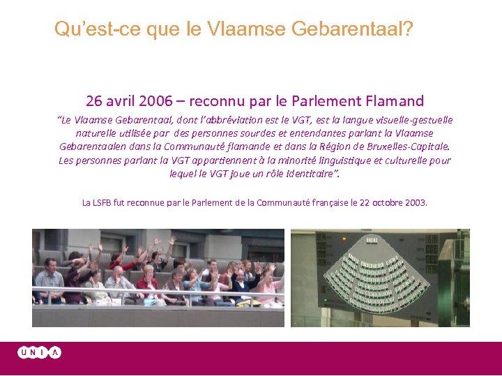 Qu’est-ce que le Vlaamse Gebarentaal? 26 avril 2006 – reconnu par le Parlement Flamand