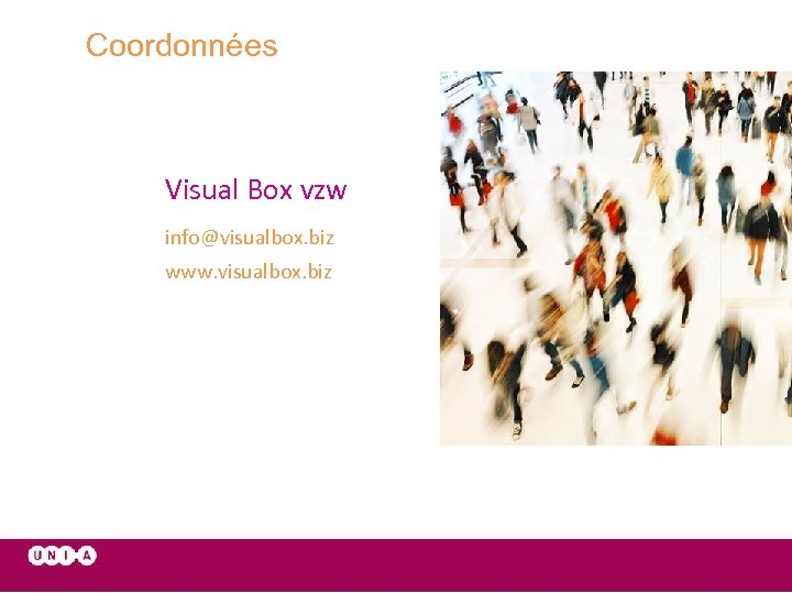 Coordonnées Visual Box vzw info@visualbox. biz www. visualbox. biz 