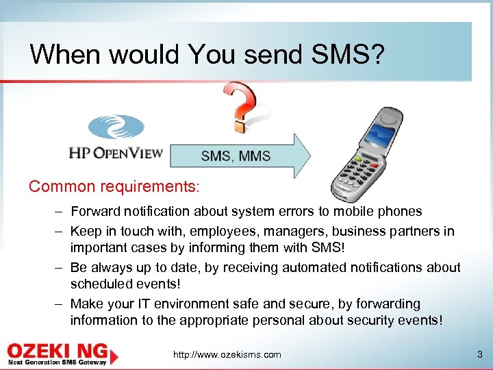 When would You send SMS? Common requirements: – Forward notification about system errors to