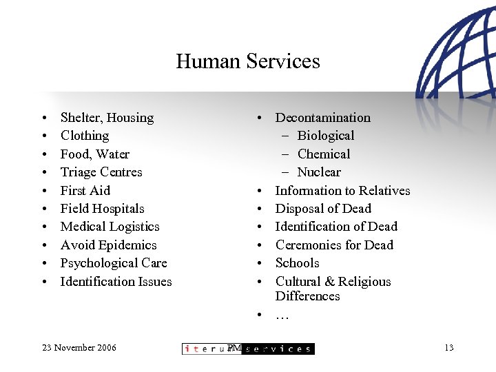 Human Services • • • Shelter, Housing Clothing Food, Water Triage Centres First Aid