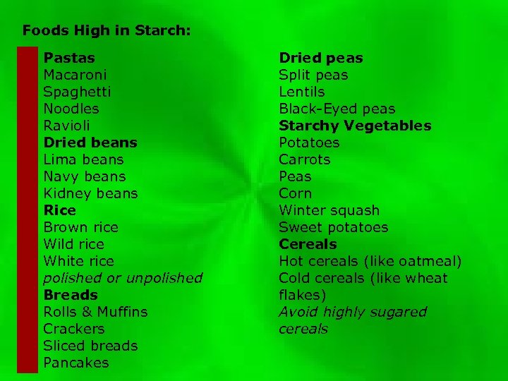 Foods High in Starch: Pastas Macaroni Spaghetti Noodles Ravioli Dried beans Lima beans Navy