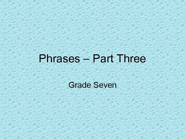 Phrases – Part Three Grade Seven 