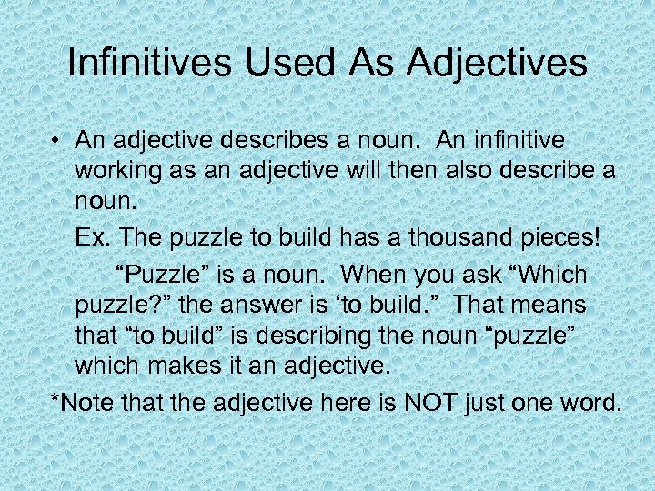 Infinitives Used As Adjectives • An adjective describes a noun. An infinitive working as