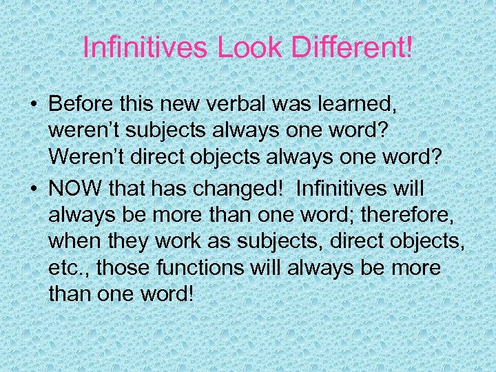 Infinitives Look Different! • Before this new verbal was learned, weren’t subjects always one