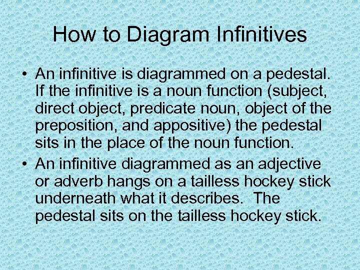 How to Diagram Infinitives • An infinitive is diagrammed on a pedestal. If the