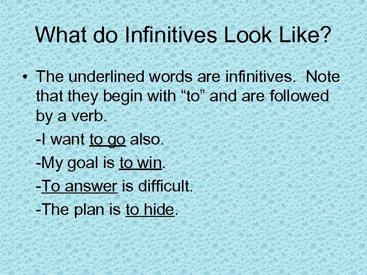 What do Infinitives Look Like? • The underlined words are infinitives. Note that they