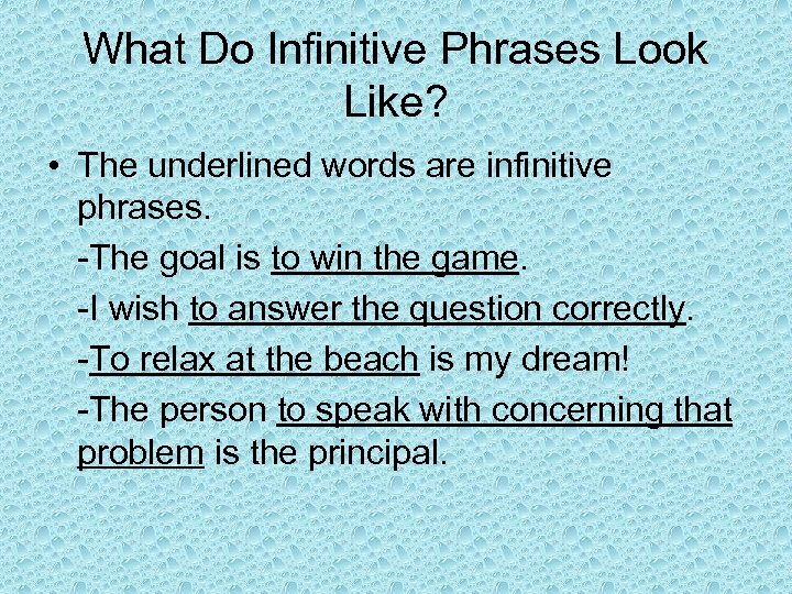 What Do Infinitive Phrases Look Like? • The underlined words are infinitive phrases. -The