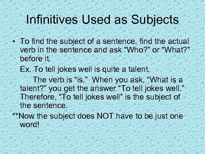 Infinitives Used as Subjects • To find the subject of a sentence, find the