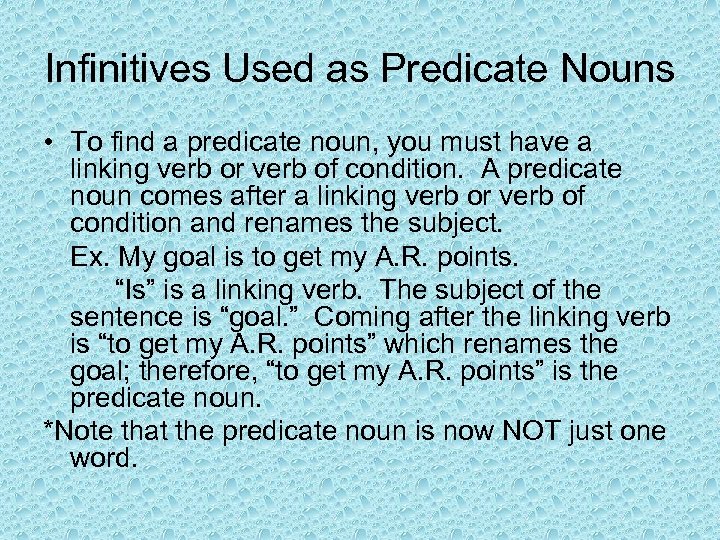 Infinitives Used as Predicate Nouns • To find a predicate noun, you must have