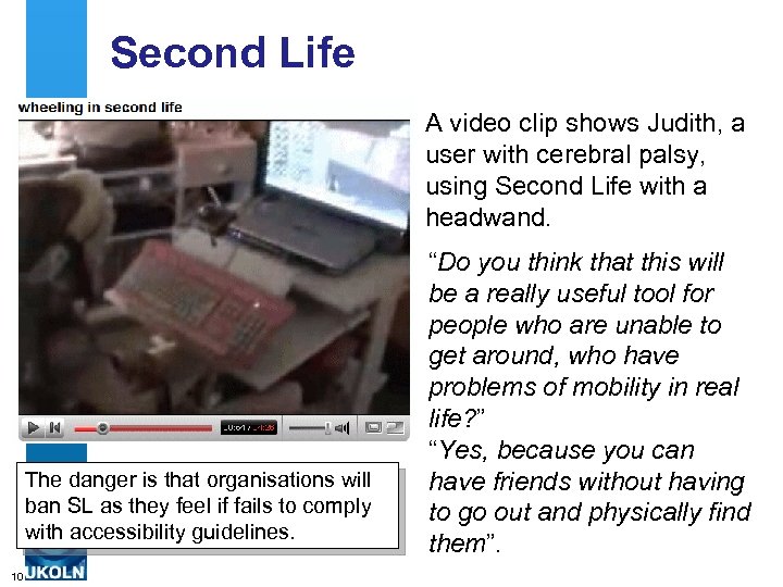 Second Life A video clip shows Judith, a user with cerebral palsy, using Second