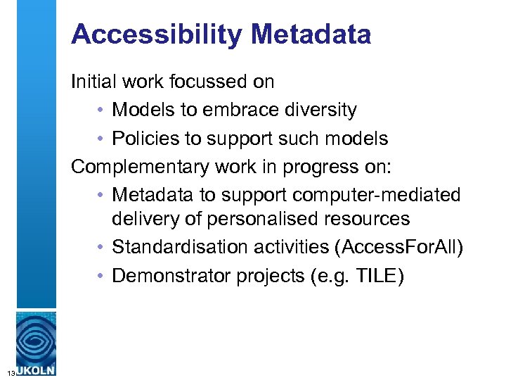 Accessibility Metadata Initial work focussed on • Models to embrace diversity • Policies to