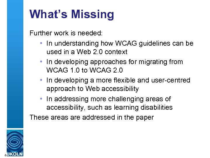 What’s Missing Further work is needed: • In understanding how WCAG guidelines can be