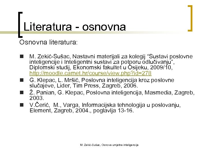 Literatura - osnovna Osnovna literatura: n M. Zekić-Sušac, Nastavni materijali za kolegij “Sustavi poslovne
