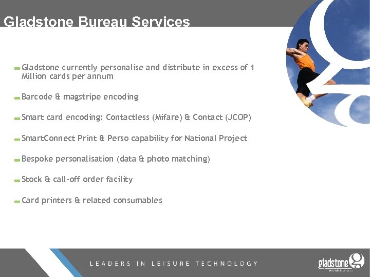 Gladstone Bureau Services Gladstone currently personalise and distribute in excess of 1 Million cards