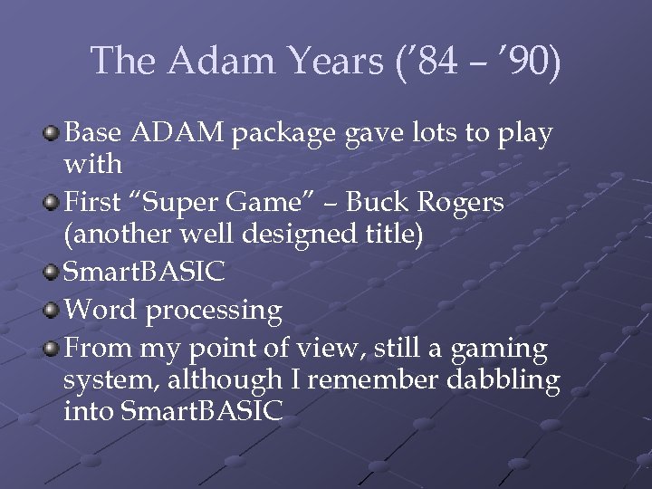 The Adam Years (’ 84 – ’ 90) Base ADAM package gave lots to