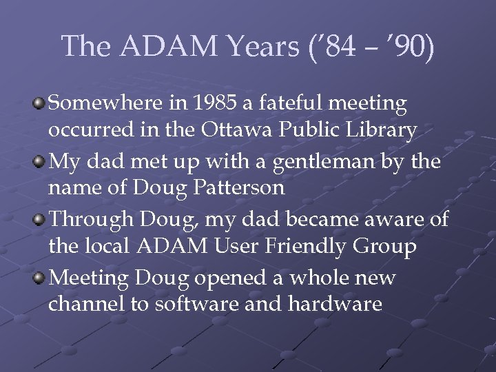 The ADAM Years (’ 84 – ’ 90) Somewhere in 1985 a fateful meeting