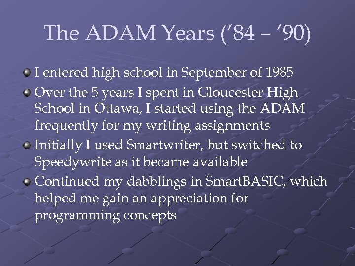 The ADAM Years (’ 84 – ’ 90) I entered high school in September