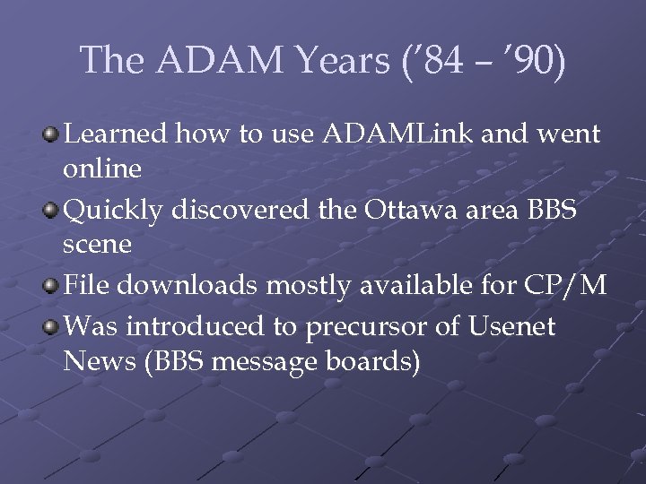 The ADAM Years (’ 84 – ’ 90) Learned how to use ADAMLink and