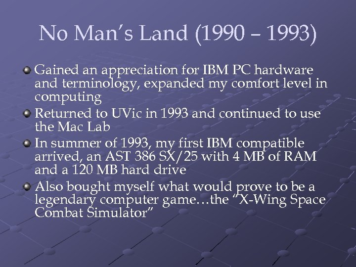 No Man’s Land (1990 – 1993) Gained an appreciation for IBM PC hardware and