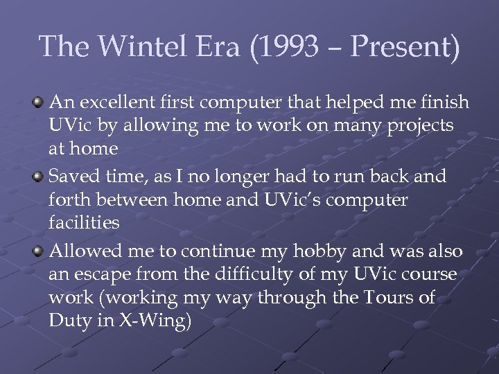 The Wintel Era (1993 – Present) An excellent first computer that helped me finish