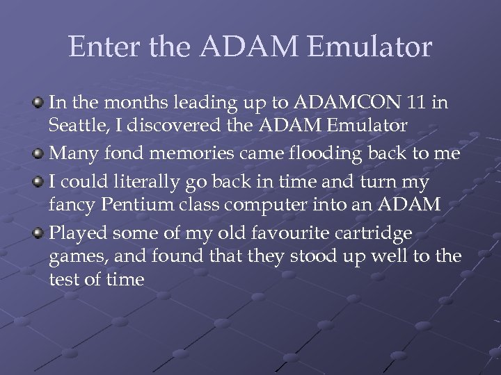 Enter the ADAM Emulator In the months leading up to ADAMCON 11 in Seattle,