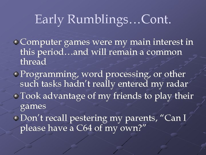 Early Rumblings…Cont. Computer games were my main interest in this period…and will remain a