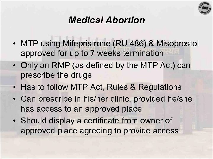 Medical Abortion • MTP using Mifepristrone (RU 486) & Misoprostol approved for up to