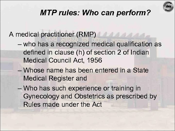 MTP rules: Who can perform? A medical practitioner (RMP) – who has a recognized