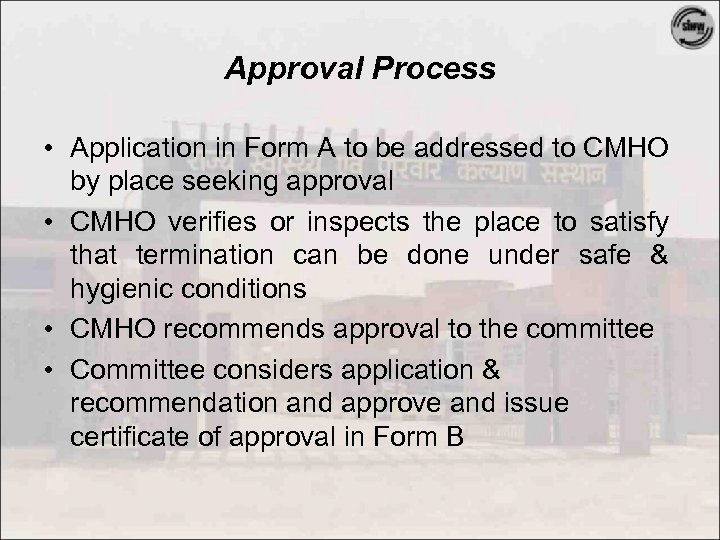 Approval Process • Application in Form A to be addressed to CMHO by place