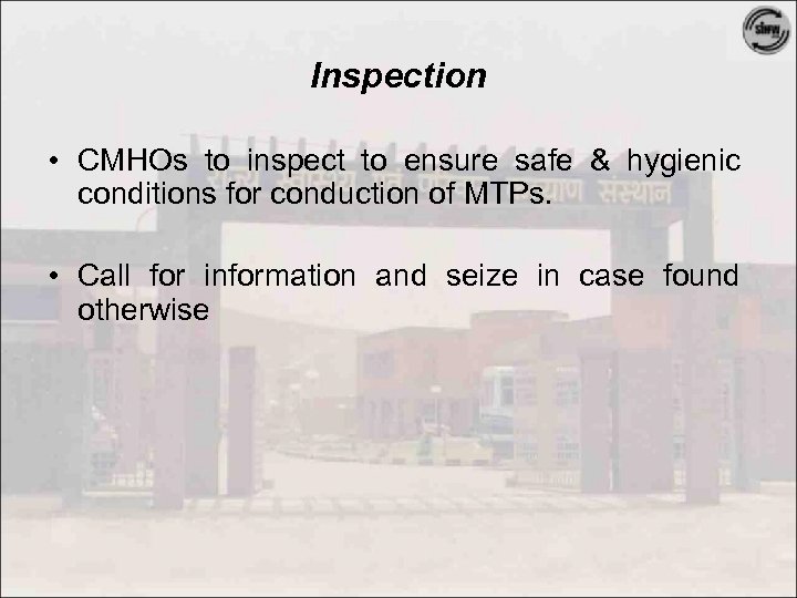 Inspection • CMHOs to inspect to ensure safe & hygienic conditions for conduction of