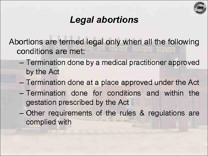 Legal abortions Abortions are termed legal only when all the following conditions are met: