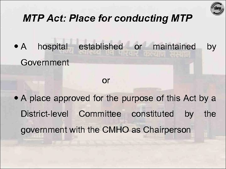 MTP Act: Place for conducting MTP A hospital established or maintained by Government or