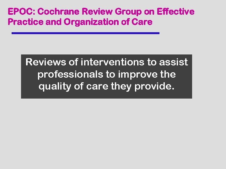 EPOC: Cochrane Review Group on Effective Practice and Organization of Care Reviews of interventions