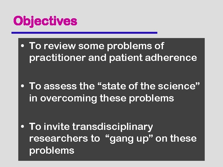 Objectives • To review some problems of practitioner and patient adherence • To assess