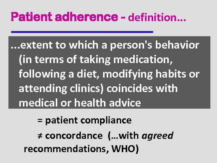 Patient adherence - definition. . . extent to which a person's behavior (in terms