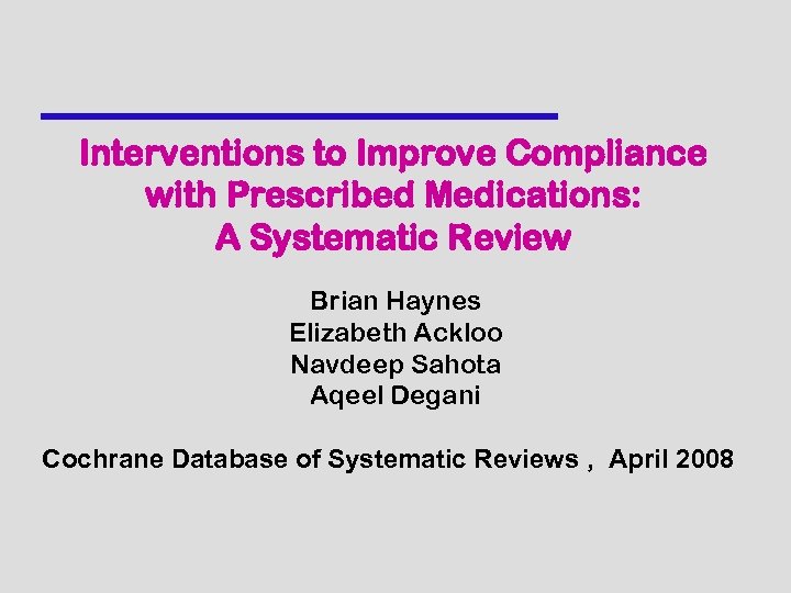 Interventions to Improve Compliance with Prescribed Medications: A Systematic Review Brian Haynes Elizabeth Ackloo